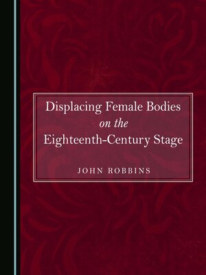 cover image of Displacing Female Bodies on the Eighteenth-Century Stage